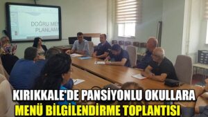 KIRIKKALE’DE PANSİYONLU OKULLARA  MENÜ BİLGİLENDİRME TOPLANTISI