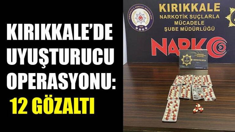 Kırıkkale’de uyuşturucu operasyonu: 12 gözaltı