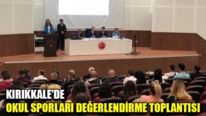 KIRIKKALE’DE OKUL SPORLARI DEĞERLENDİRME TOPLANTISI