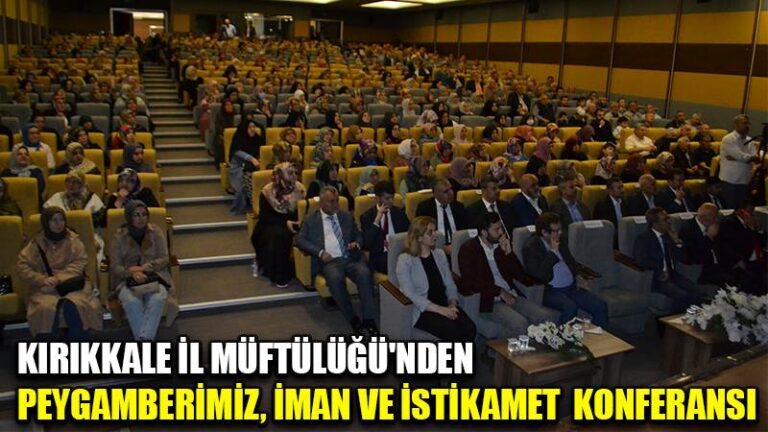 KIRIKKALE İL MÜFTÜLÜĞÜ’NDEN PEYGAMBERİMİZ, İMAN VE İSTİKAMET KONFERANSI