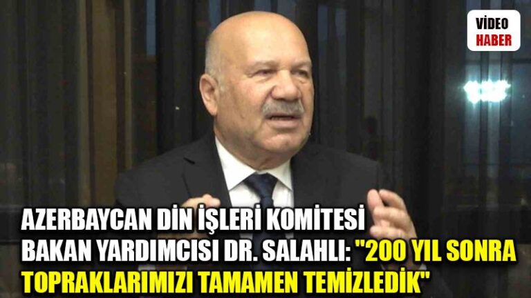 Azerbaycan Din İşleri Komitesi Bakan Yardımcısı Dr. Salahlı: “200 yıldan sonra topraklarımızı tamamen temizledik”