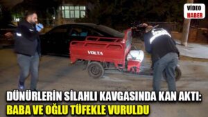 Dünürlerin silahlı kavgasında kan aktı: Baba ve oğlu tüfekle vuruldu