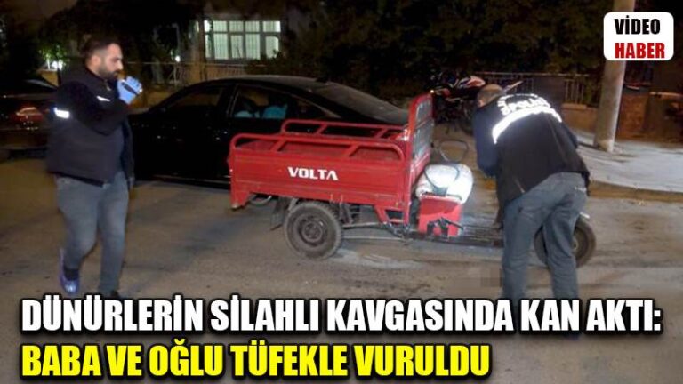 Dünürlerin silahlı kavgasında kan aktı: Baba ve oğlu tüfekle vuruldu