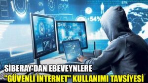 SİBERAY’dan ebeveynlere “güvenli internet” kullanımı tavsiyesi