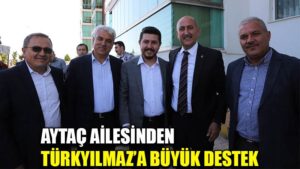 Aytaç Ailesinden Türkyılmaz’a Büyük Destek