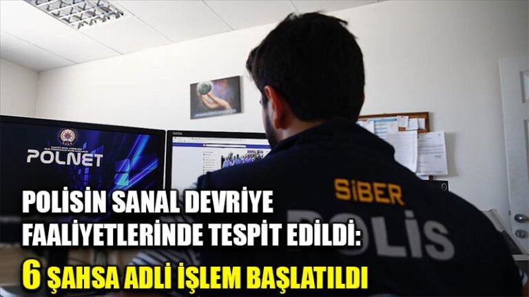 Polisin sanal devriye faaliyetlerinde tespit edildi: 6 şahsa adli işlem başlatıldı