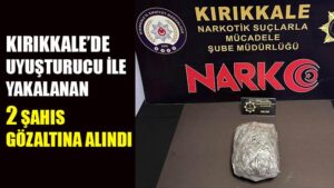 Kırıkkale’de uyuşturucu ile yakalanan 2 şahıs gözaltına alındı