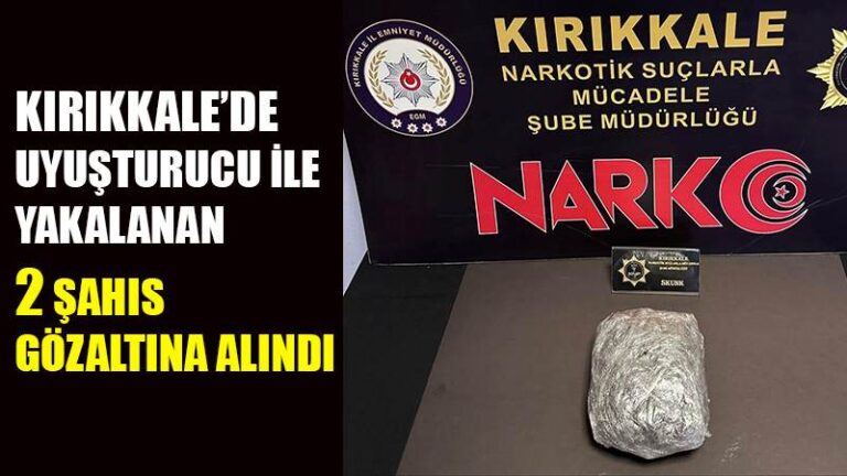 Kırıkkale’de uyuşturucu ile yakalanan 2 şahıs gözaltına alındı