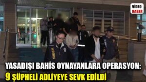 Yasadışı bahis oynayanlara operasyon: 9 şüpheli adliyeye sevk edildi