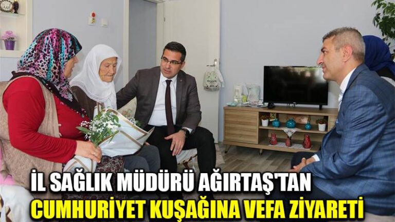 İL SAĞLIK MÜDÜRÜ AĞIRTAŞ’TAN CUMHURİYET KUŞAĞINA VEFA ZİYARETİ