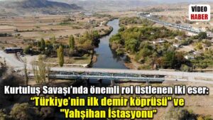 Kurtuluş Savaşı’nda önemli rol üstlenen iki eser: “Türkiye’nin ilk demir köprüsü” ve “Yahşihan İstasyonu”