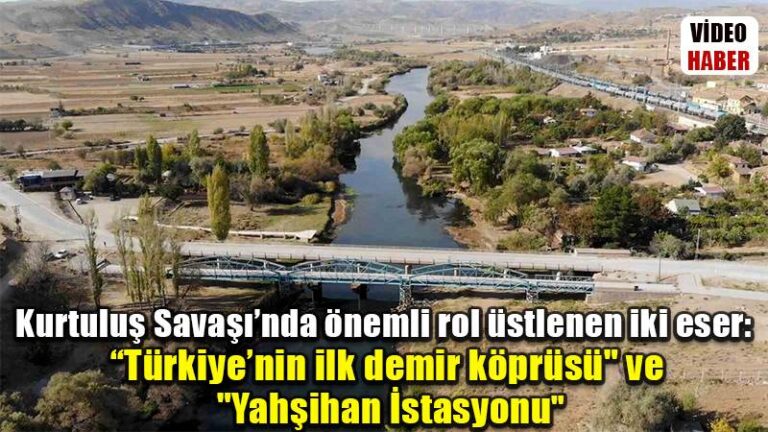 Kurtuluş Savaşı’nda önemli rol üstlenen iki eser: “Türkiye’nin ilk demir köprüsü” ve “Yahşihan İstasyonu”