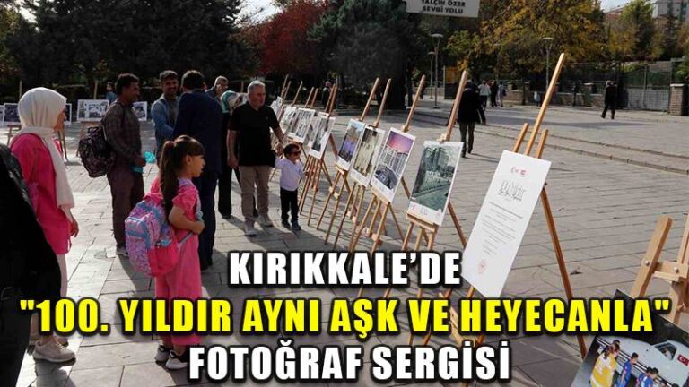 Kırıkkale’de “100. Yıldır Aynı Aşk ve Heyecanla” fotoğraf sergisi