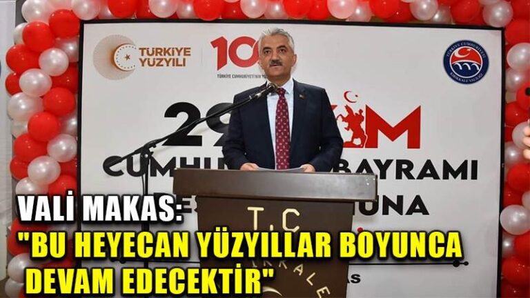 Vali Makas: “Bu heyecan yüzyıllar boyunca devam edecektir”