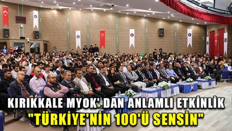 KIRIKKALE MYOK’ DAN ANLAMLI ETKİNLİK “TÜRKİYE’NİN 100’Ü SENSİN”