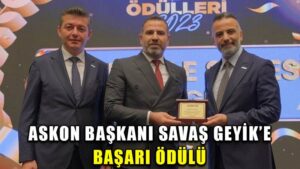 ASKON BAŞKANI SAVAŞ GEYİK’E BAŞARI ÖDÜLÜ