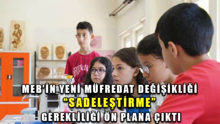 MEB’İN YENİ MÜFREDAT DEĞİŞİKLİĞİ “SADELEŞTİRME” GEREKLİLİĞİ ÖN PLANA ÇIKTI