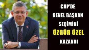 CHP’de Genel Başkan seçimini Özgür Özel kazandı.