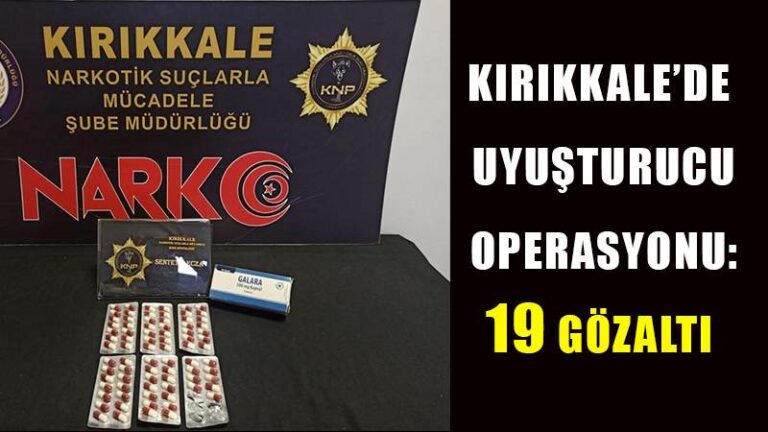 Kırıkkale’de uyuşturucu operasyonu: 19 gözaltı