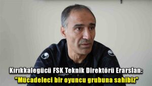 Kırıkkalegücü FSK Teknik Direktörü Erarslan: “Mücadeleci bir oyuncu grubuna sahibiz”