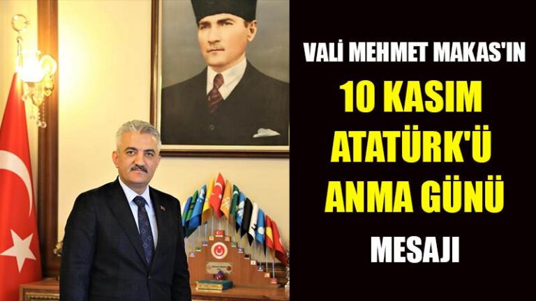 VALİ MEHMET MAKAS’IN 10 KASIM ATATÜRK’Ü ANMA GÜNÜ MESAJI