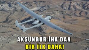 AKSUNGUR İHA’dan bir ilk daha: Milli motorla 30 bin feet