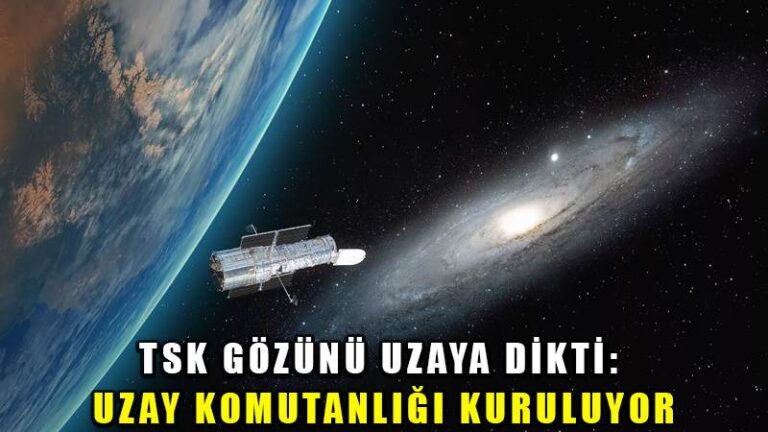 TSK gözünü uzaya dikti: Uzay Komutanlığı kuruluyor