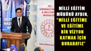 Millî Eğitim Müdürü Aydın,  “Millî eğitime ve eğitime bir vizyon katmak için buradayız”