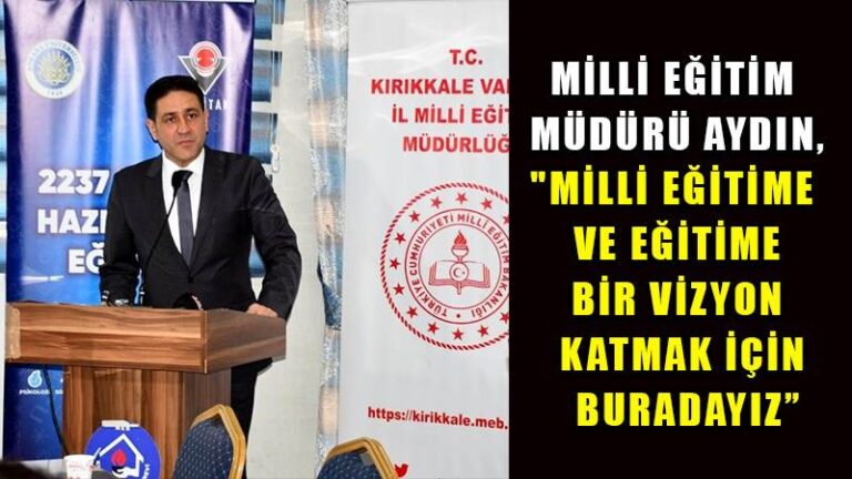 Millî Eğitim Müdürü Aydın,  “Millî eğitime ve eğitime bir vizyon katmak için buradayız”