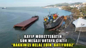 Kayıp mürettebatın son mesajı ’’Hakkınızı helal edin, batıyoruz’’ oldu