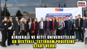 Kırıkkale ve Hitit Üniversiteleri AB Destekli “İstihdam Projesine” Start Verdi