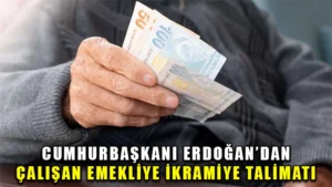 Cumhurbaşkanı Erdoğan’dan çalışan emekliye ikramiye talimatı