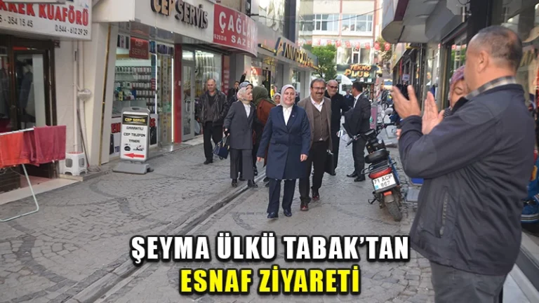 Şeyma Ülkü Tabak’tan esnaf ziyareti