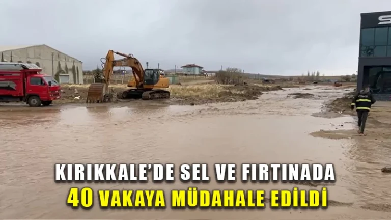 Kırıkkale’de sel ve fırtınada 40 vakaya müdahale edildi