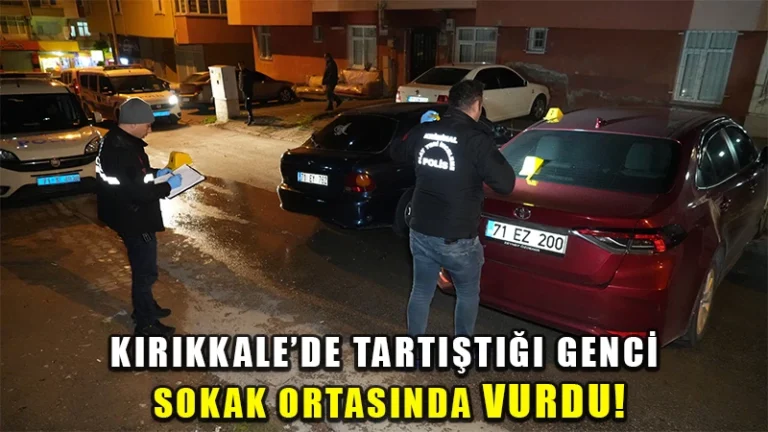 Kırıkkale’de tartıştığı genci sokak ortasında vurdu