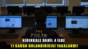 Kırıkkale dahil 4 ilde 11 kargo dolandırıcısı yakalandı
