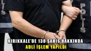 Kırıkkale’de 138 şahıs hakkında işlem yapıldı