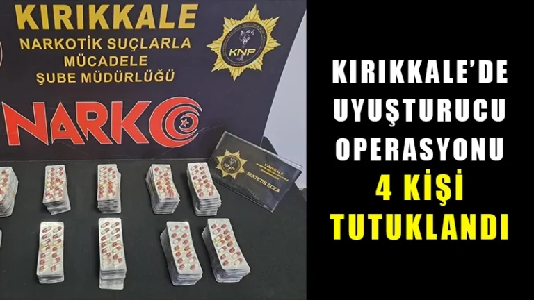 Kırıkkale’de uyuşturucu operasyonunda 4 şüpheli tutuklandı