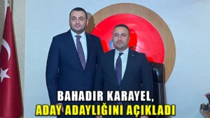 Bahadır Karayel, aday adaylığını açıkladı