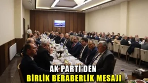 Ak Parti’den birlik beraberlik mesajı