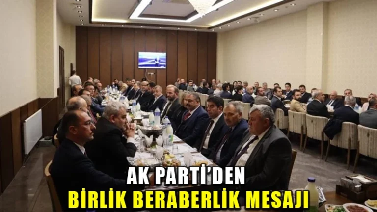 Ak Parti’den birlik beraberlik mesajı