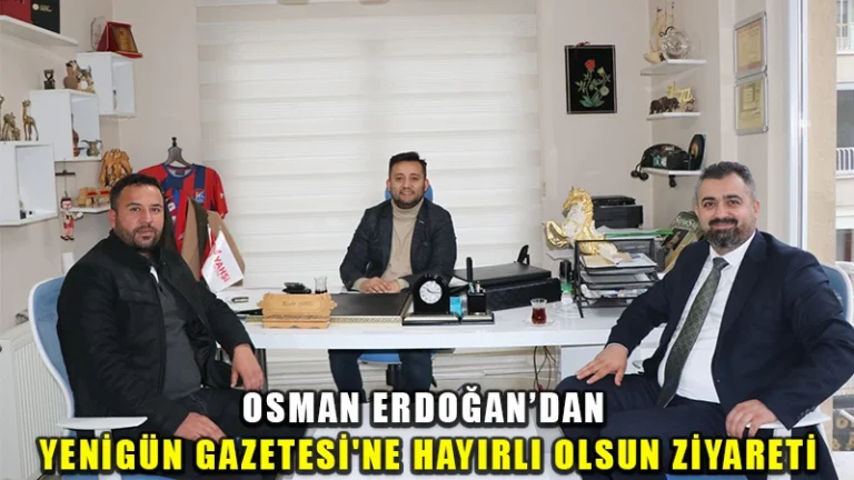 Osman Erdoğan’dan Yenigün Gazetesi’ne hayırlı olsun ziyareti