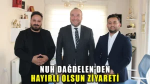 Nuh Dağdelen’den hayırlı olsun ziyareti