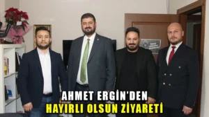 Ahmet Ergin’den hayırlı olsun ziyareti