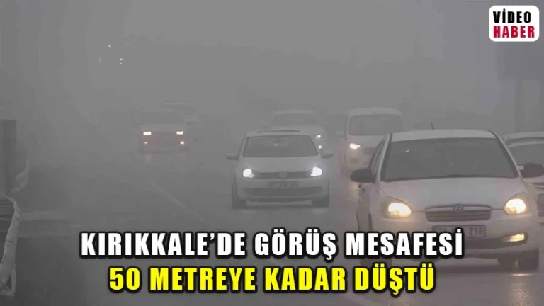 Kırıkkale’de yoğun sis etkili oldu