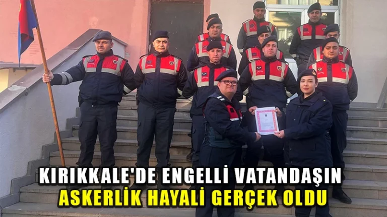 Kırıkkale’de engelli vatandaşın askerlik hayali gerçek oldu