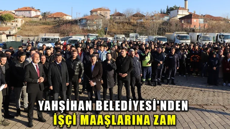 Yahşihan Belediyesi’nden işçi maaşlarına zam
