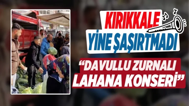Kırıkkale’de 10 liraya davullu zurnalı lahana satışı