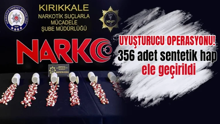 356 adet sentetik hap ele geçirildi