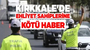 Kırkkale’de ehliyet sahiplerine kötü haber